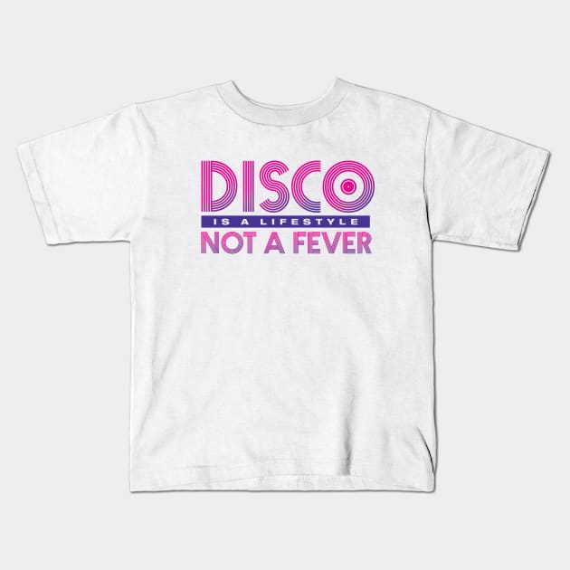 Disco Is A Lifestyle Not A Fever Kids T-Shirt by emandbeyond